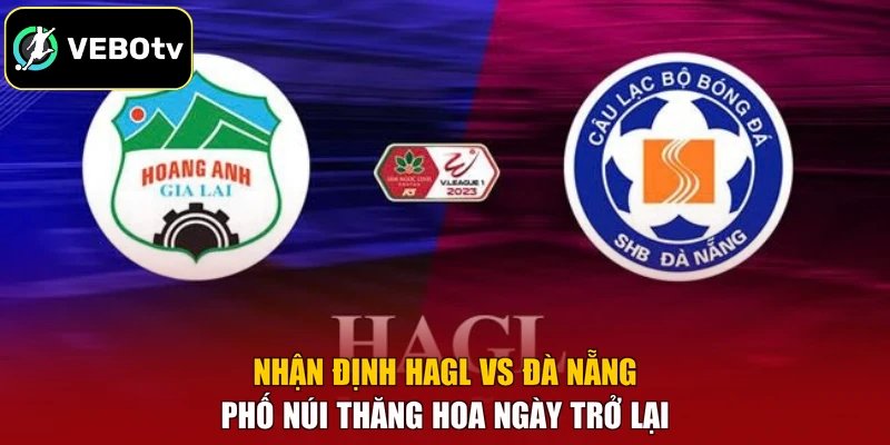 Nhận Định HAGL Vs Đà Nẵng – Phố Núi Thăng Hoa Ngày Trở Lại