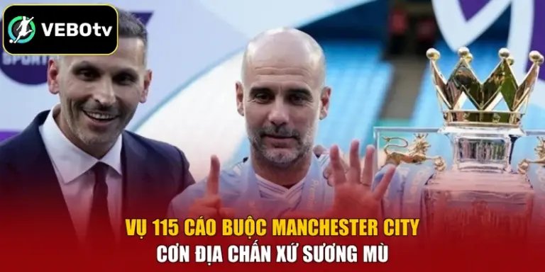 Vụ 115 Cáo Buộc Manchester City - Cơn Địa Chấn Xứ Sương Mù